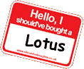 Hello, I should've bought a [Lotus]